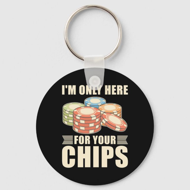 Poker I Am Only Here For Your Chips Key Ring (Front)