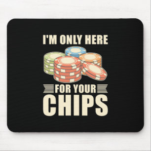 Poker I Am Only Here For Your Chips Mouse Pad