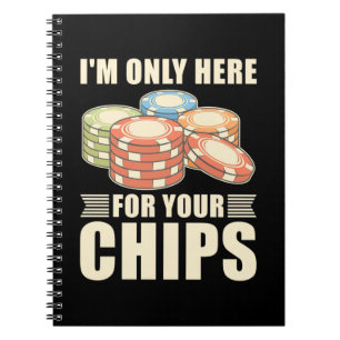 Poker I Am Only Here For Your Chips Notebook