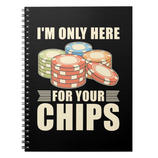 Poker I Am Only Here For Your Chips Notebook (Front)