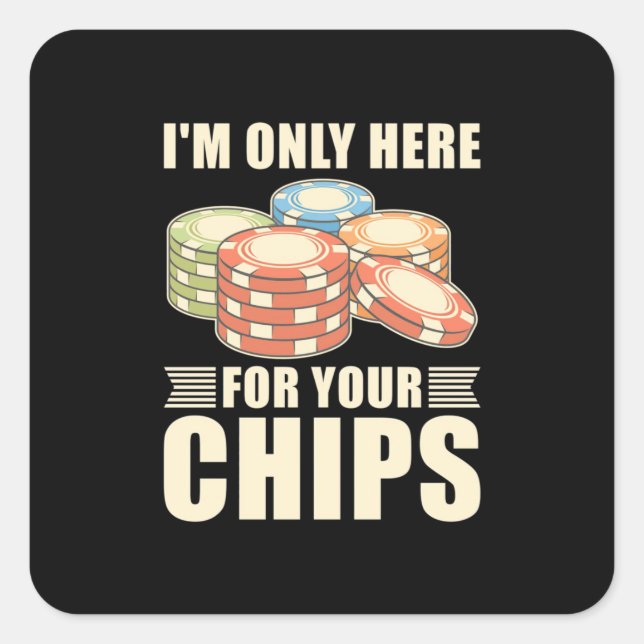 Poker I Am Only Here For Your Chips Square Sticker (Front)