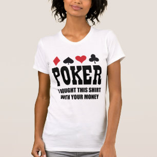 Poker I Bought This Shirt With Your Money