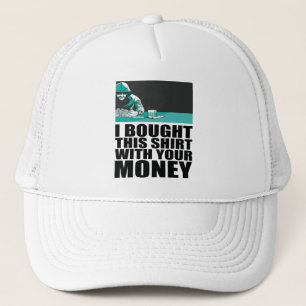 Poker - I Bought This Shirt With Your Money Trucker Hat