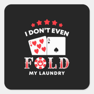 Poker I Do Not Even Fold My Laundry Square Sticker