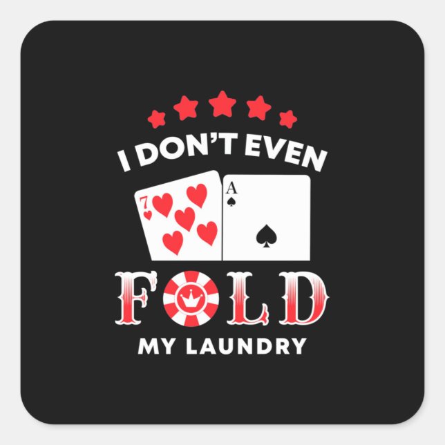 Poker I Do Not Even Fold My Laundry Square Sticker (Front)