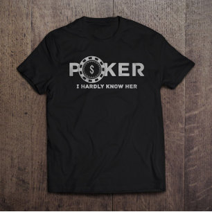 Poker I Hardly Know Her Dad Joke T-Shirt