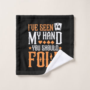 Poker I Have Seen My Hand Wash Cloth