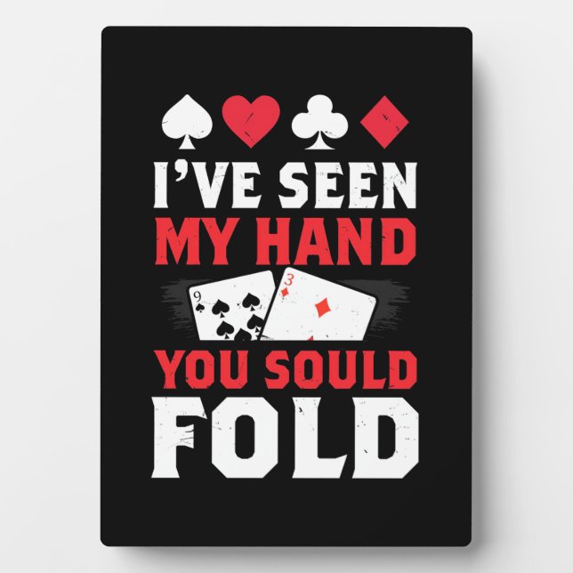 Poker I Have Seen My Hand You Sould Fold Plaque (Front)