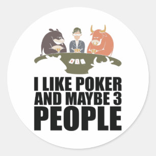 Poker - I Like Poker And Maybe 3 People Classic Round Sticker