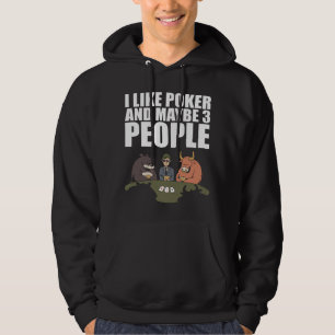 Poker - I Like Poker And Maybe 3 People Hoodie