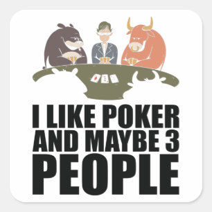 Poker - I Like Poker And Maybe 3 People Square Sticker