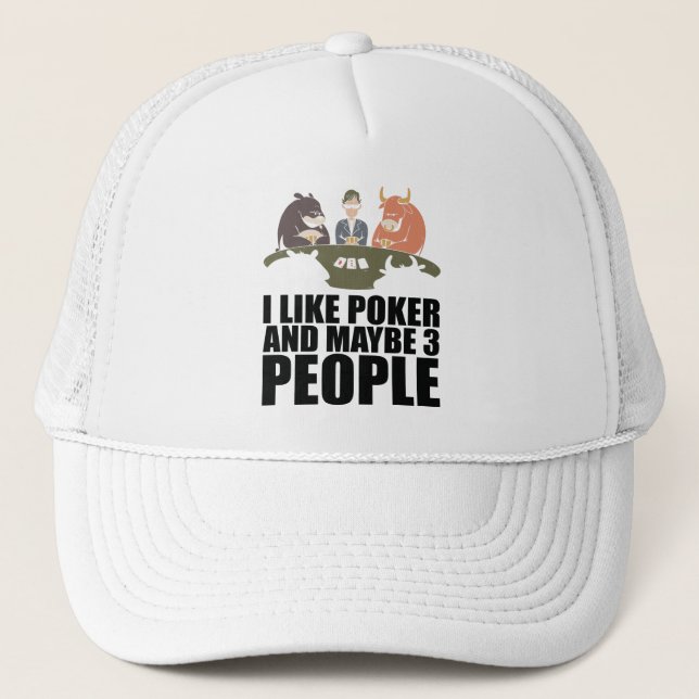 Poker - I Like Poker And Maybe 3 People Trucker Hat (Front)