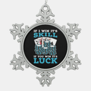 Poker If You Win It Is Luck Snowflake Pewter Christmas Ornament