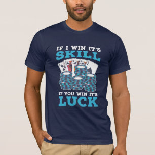 Poker If You Win It Is Luck T-Shirt