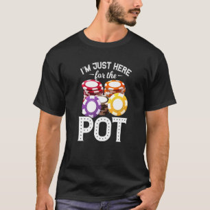 Poker I'm Just Here For The Pot Gambling Father's  T-Shirt