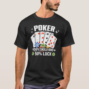 Poker is 100 Skill 50 Luck Casino card player poke T-Shirt