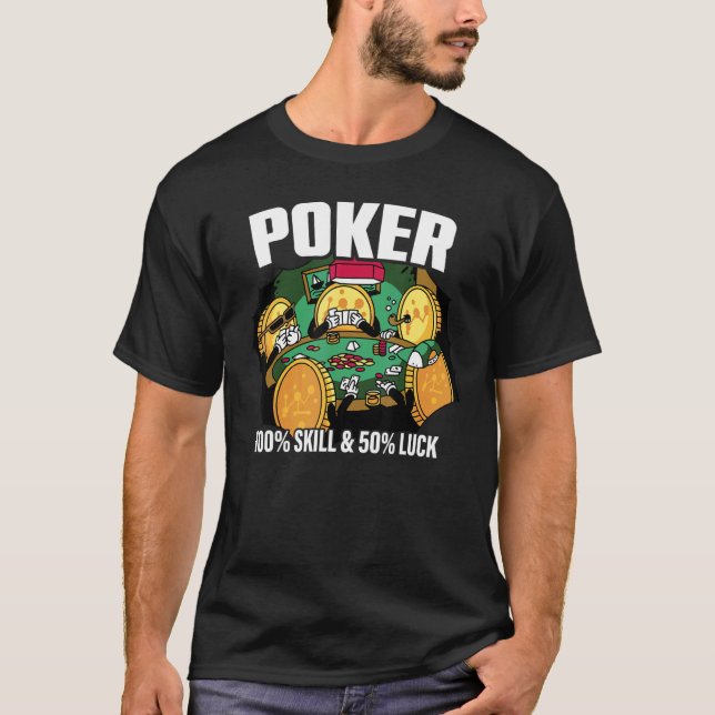 Poker is 100 Skill 50 Luck Casino card player poke T-Shirt (Front)