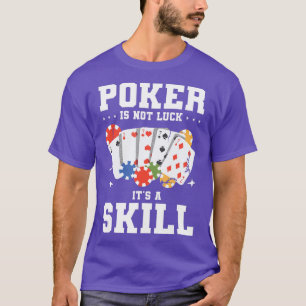 Poker Is Not Luck It's A Skill Casino Cards - 3 T-Shirt