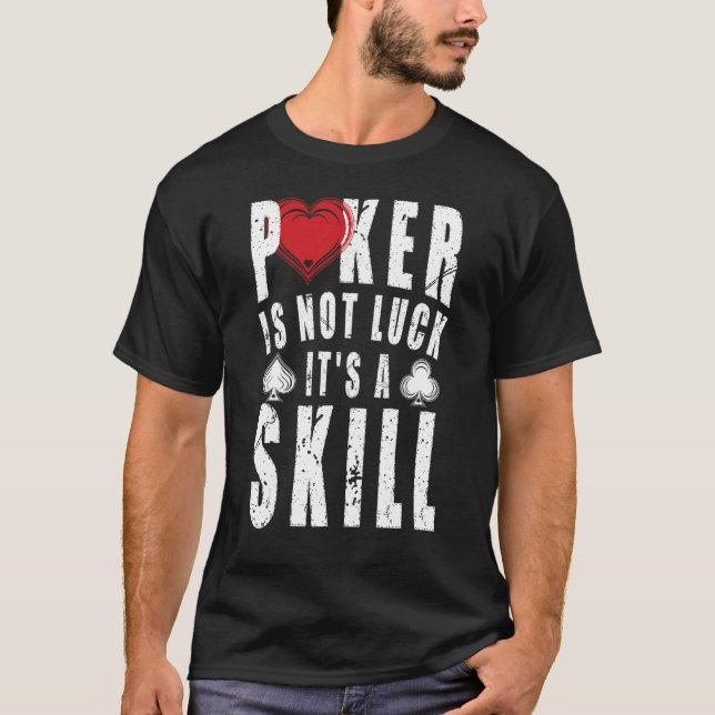 Poker Is Not Luck Its Skill Casino Poker Costume T-Shirt (Front)