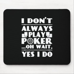 Poker Lover I Do Not Always Play Poker Mouse Pad