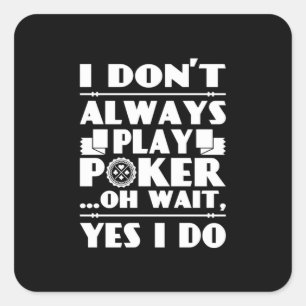 Poker Lover   I Do Not Always Play Poker Square Sticker
