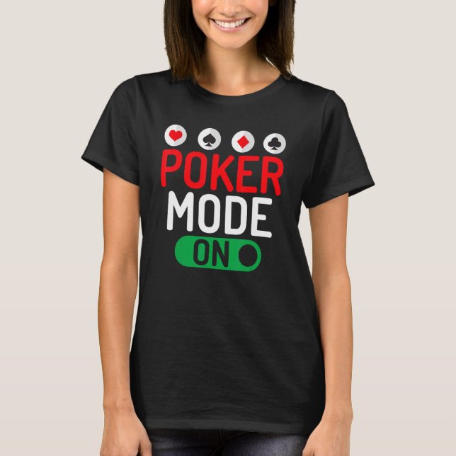 Poker Mode On Game Playing Cards Poker T-Shirt (Front)