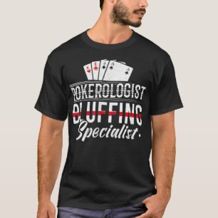 Poker Player Card Pokerologist Bluffing Specialist T-Shirt