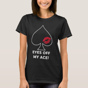 Poker Player EYES OFF MY ACE Poker Lover Texas Hol T-Shirt