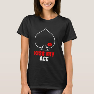 Poker Player Naughty KISS MY ACE Funny Poker Women T-Shirt