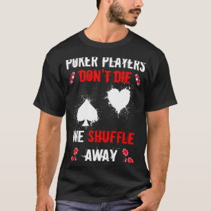 Poker Players Don´t Die Gambler Full Straddle No T T-Shirt