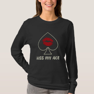 Poker Players KISS MY ACE Funny Girls Poker Lover T-Shirt