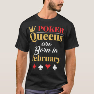 Poker Queens Are Born In February T-Shirt
