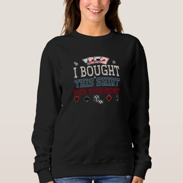 Poker Quote Money Cool Casino Sweatshirt (Front)