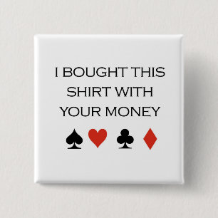 Poker T-shirts: "I bought this shirt with your mon 15 Cm Square Badge