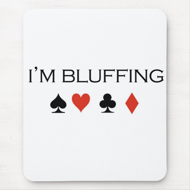 Poker T-shirts: "I'm bluffing" Mouse Pad (Front)