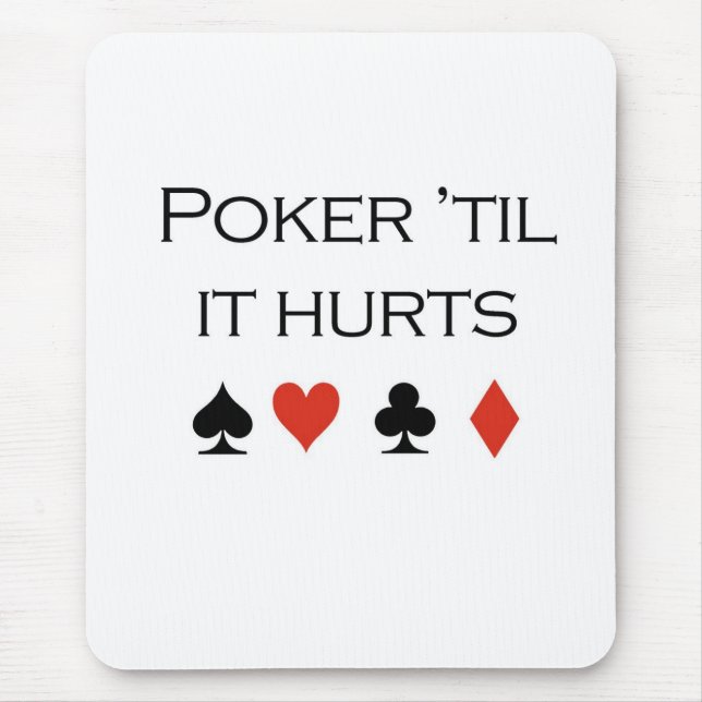 Poker T-shirts: "Poker 'til it hurts" Mouse Pad (Front)