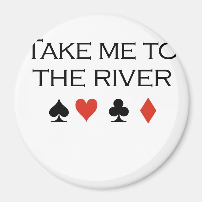 Poker T-shirts: "Take me to the river" Magnet (Front)