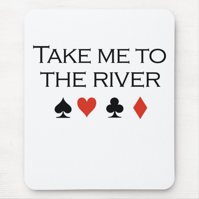 Poker T-shirts: "Take me to the river" Mouse Pad (Front)