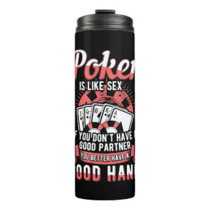 Poker You Better Have A Good Hand Thermal Tumbler