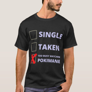 Pokimane Funny Single Taken   T-Shirt