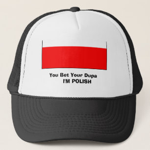 poland 2, You Bet Your Dupa     I'M POLISH Trucker Hat