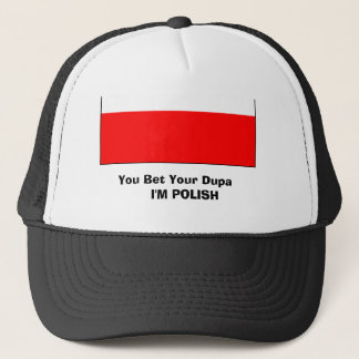 poland 2, You Bet Your Dupa     I'M POLISH Trucker Hat