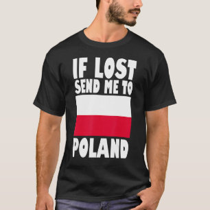 Poland Flag Design  If lost send me to Poland T-Shirt