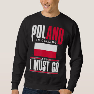 Poland Pole Polish Flag Poland Is Calling And I Mu Sweatshirt