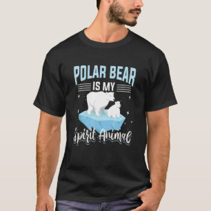 Polar Bear Animals  Polar Bear Is My Spirit Animal T-Shirt