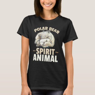 Polar Bear Animals  Polar Bear Is My Spirit Animal T-Shirt