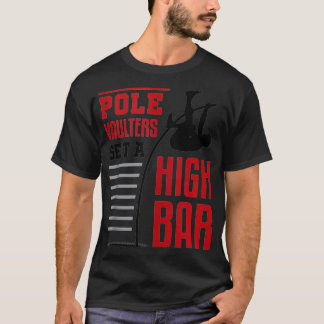 Pole Vault Polevault Pole Vaulters Set a High Bar  T-Shirt
