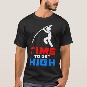 Pole Vault Time To Get High T-Shirt