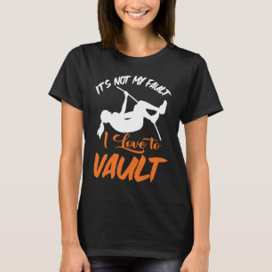 Pole Vault Track Fault I Love Pole Vault T-Shirt