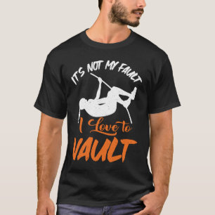 Pole Vault Track Fault I Love Pole Vault T-Shirt